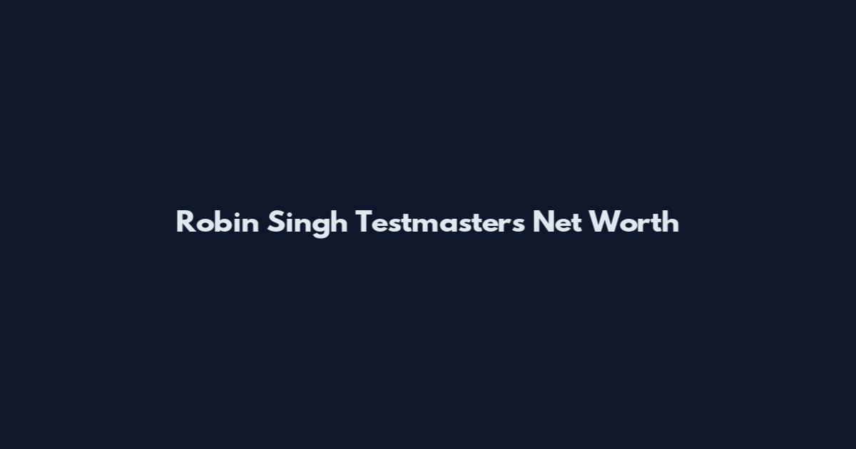 Robin Singh Testmasters Net Worth