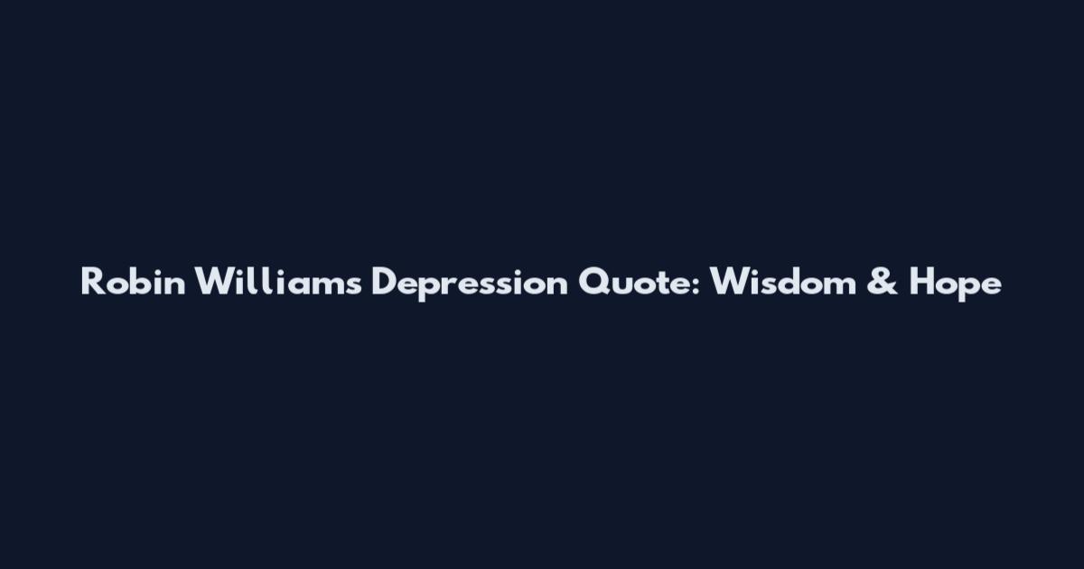 Robin Williams Depression Quote: Wisdom & Hope