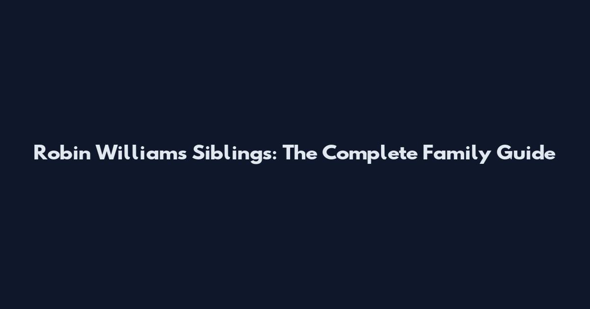 Robin Williams Siblings: The Complete Family Guide