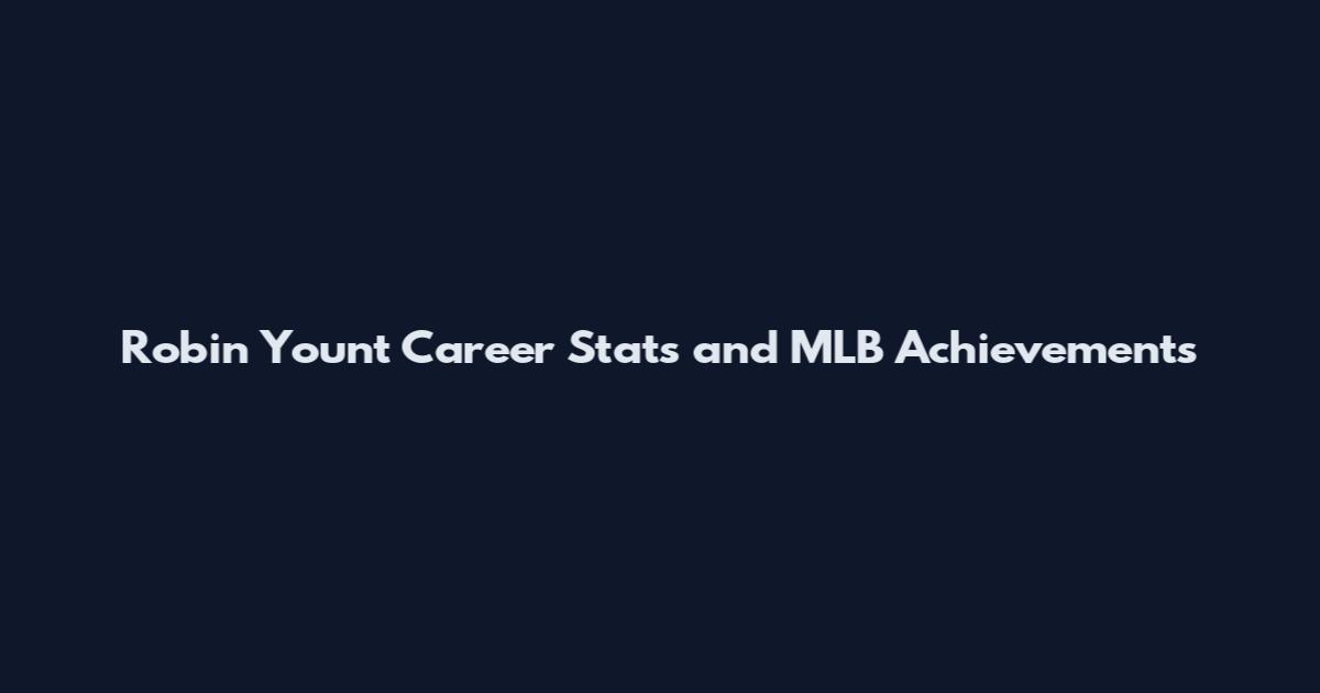 Robin Yount Career Stats and MLB Achievements
