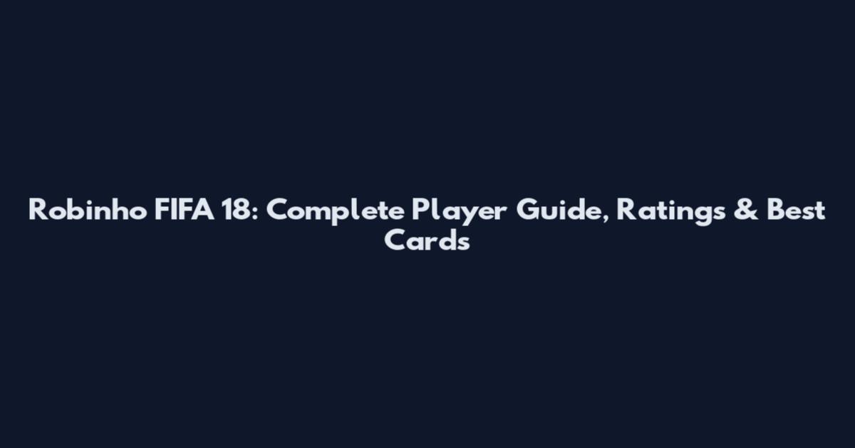 Robinho FIFA 18: Complete Player Guide, Ratings & Best Cards