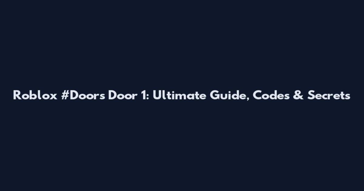 Roblox #Doors Door 1: Ultimate Guide, Codes & Secrets
