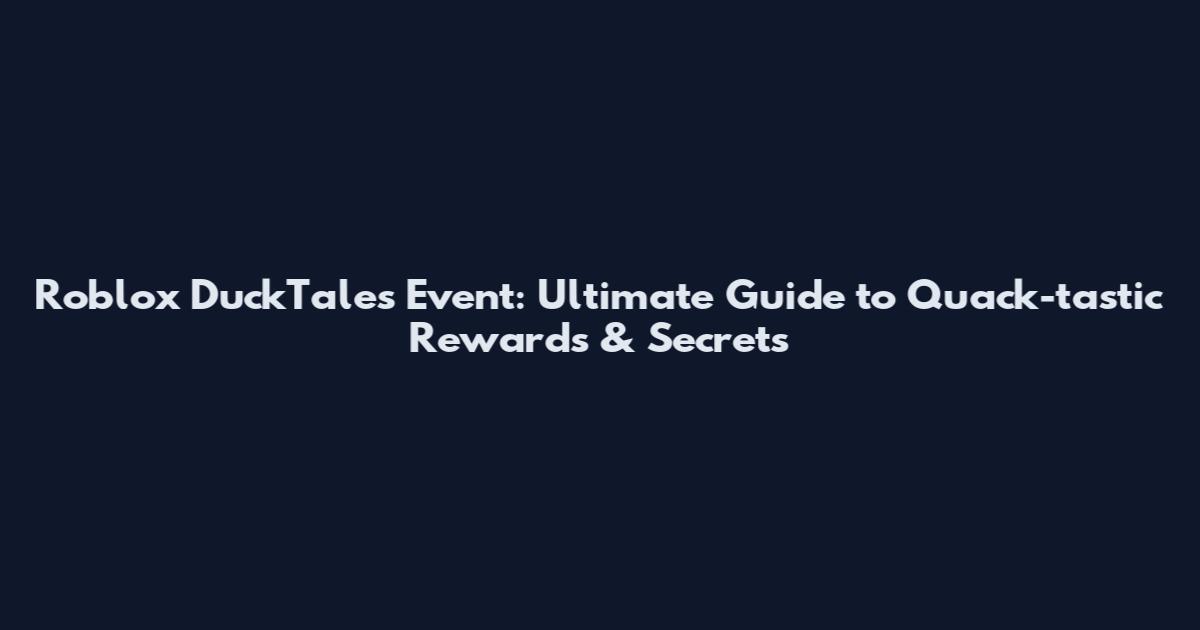 Roblox DuckTales Event: Ultimate Guide to Quack-tastic Rewards & Secrets