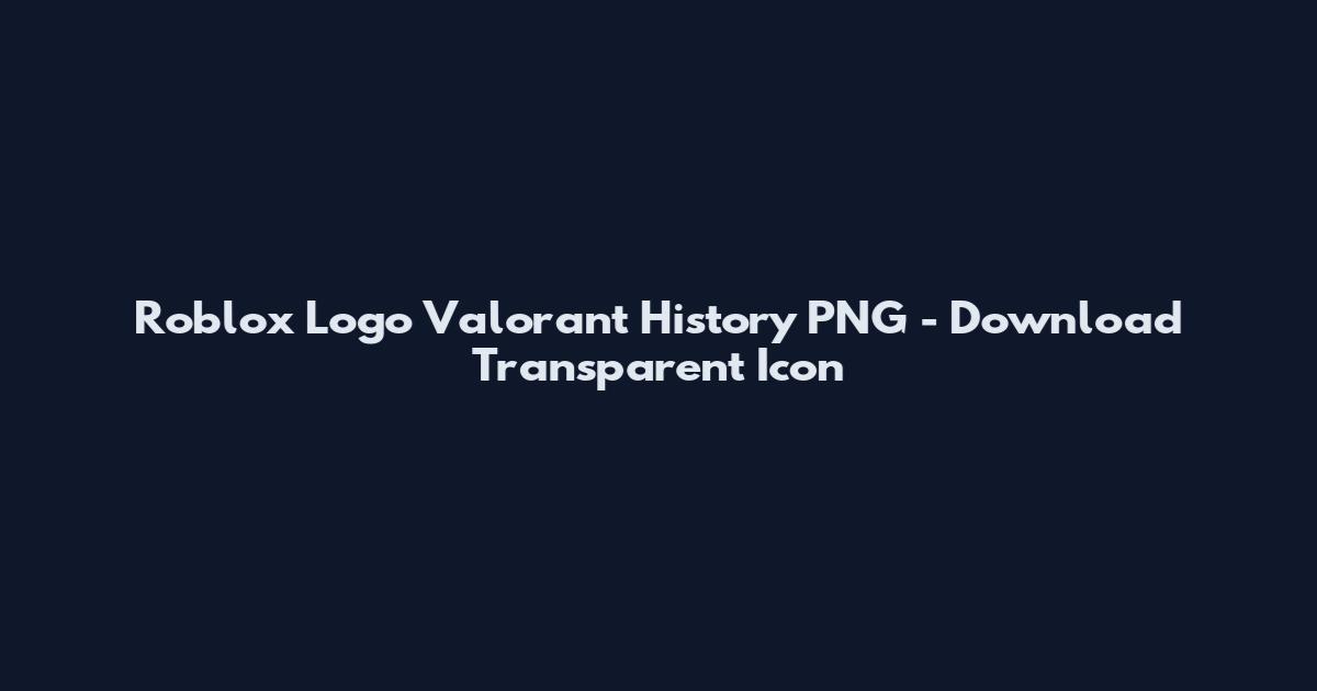 Roblox Logo Valorant History PNG - Download Transparent Icon
