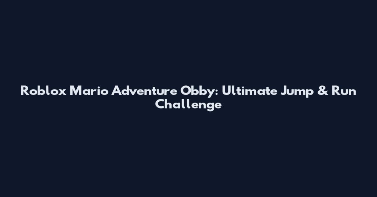 Roblox Mario Adventure Obby: Ultimate Jump & Run Challenge