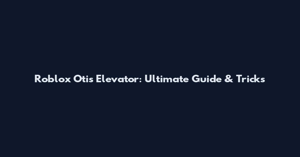 Roblox Otis Elevator: Ultimate Guide & Tricks