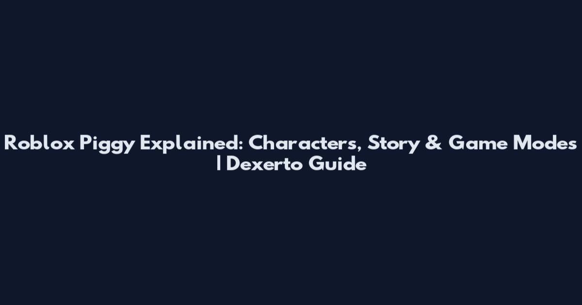 Roblox Piggy Explained: Characters, Story & Game Modes | Dexerto Guide