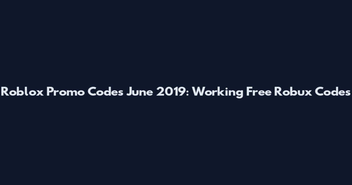 Roblox Promo Codes June 2019: Working Free Robux Codes