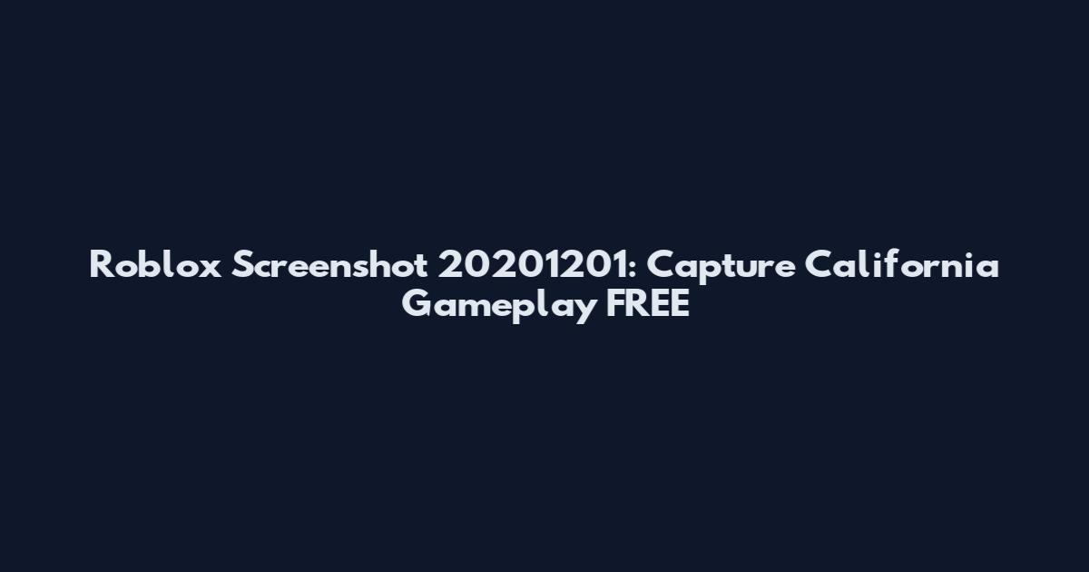 Roblox Screenshot 20201201: Capture California Gameplay FREE
