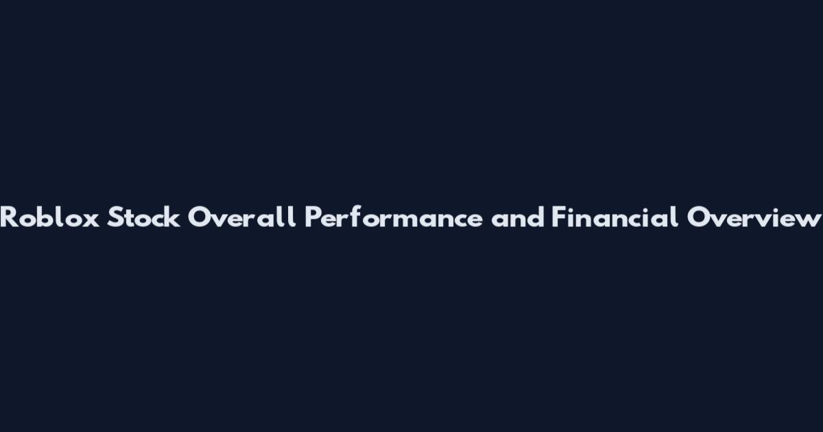 Roblox Stock Overall Performance and Financial Overview