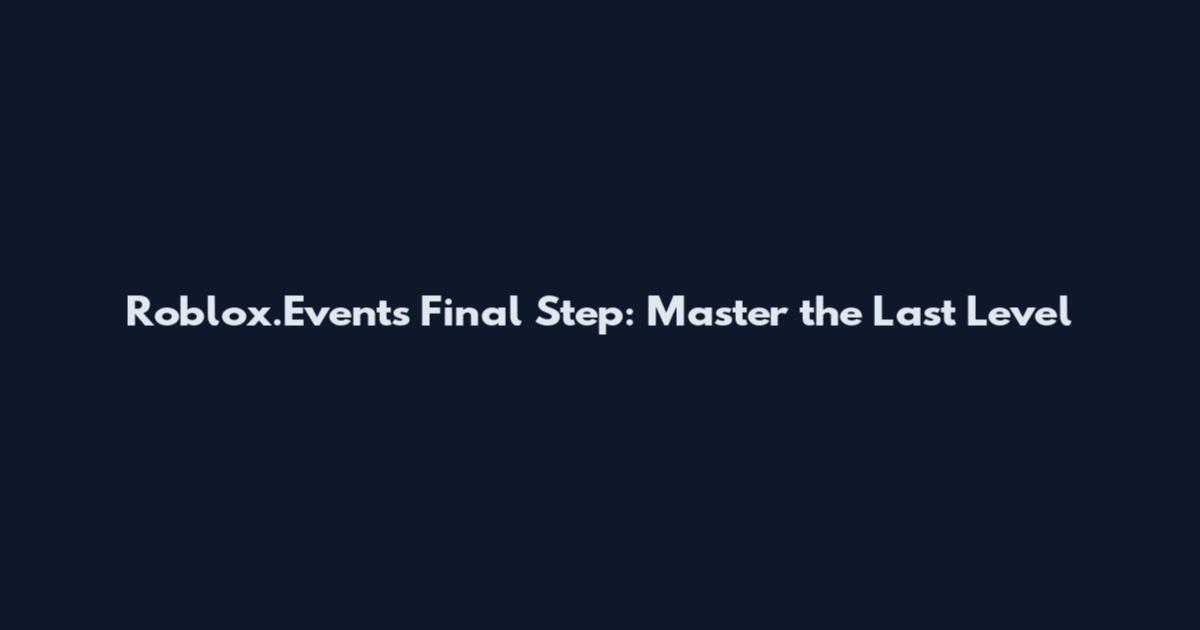 Roblox.Events Final Step: Master the Last Level