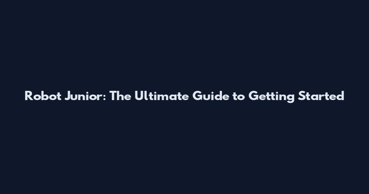 Robot Junior: The Ultimate Guide to Getting Started