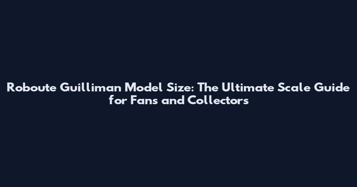 Roboute Guilliman Model Size: The Ultimate Scale Guide for Fans and Collectors