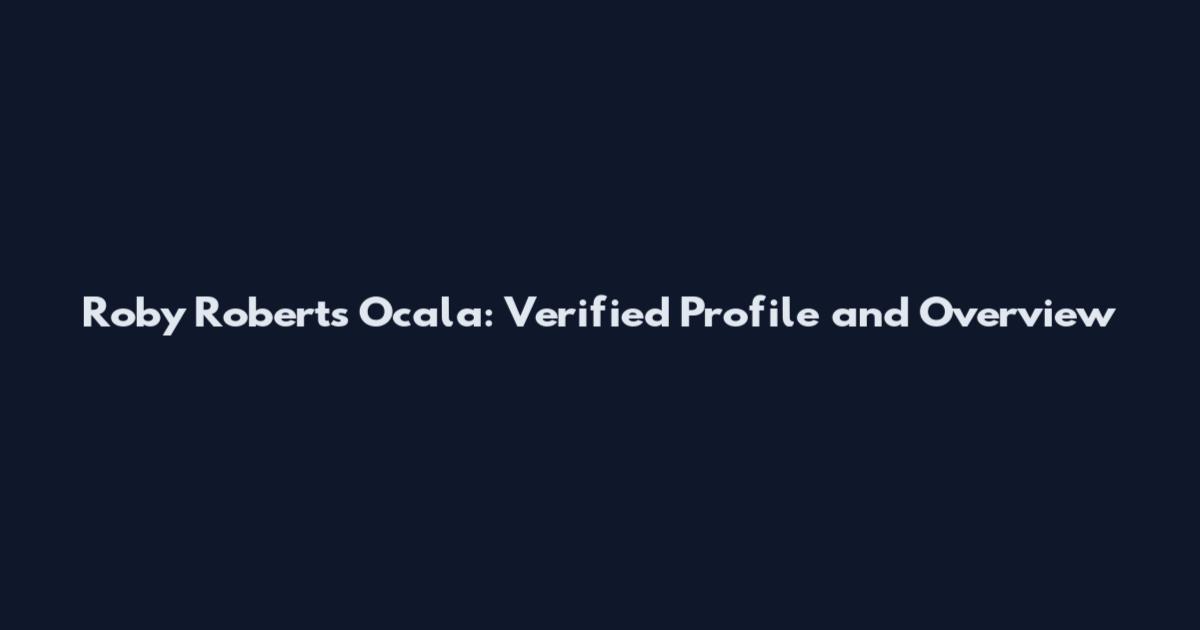 Roby Roberts Ocala: Verified Profile and Overview