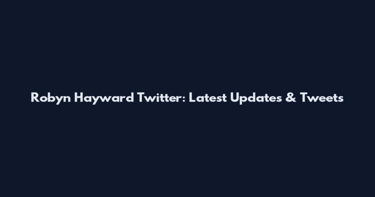 Robyn Hayward Twitter: Latest Updates & Tweets