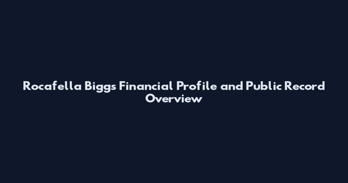 Rocafella Biggs Financial Profile and Public Record Overview