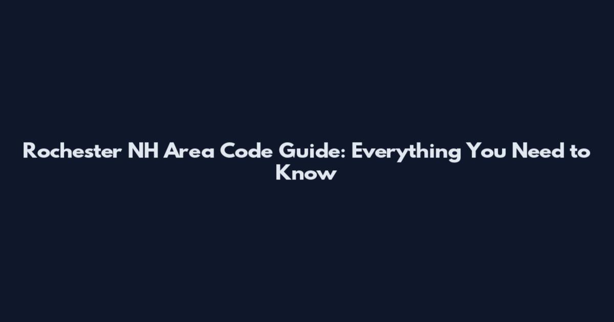 Rochester NH Area Code Guide: Everything You Need to Know