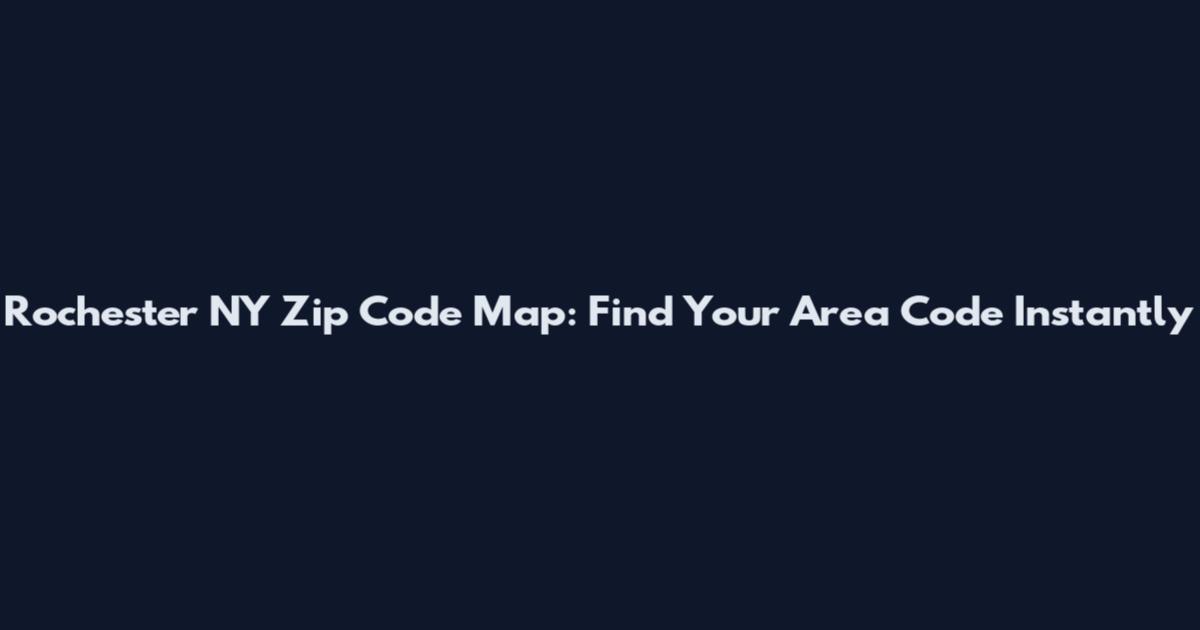 Rochester NY Zip Code Map: Find Your Area Code Instantly