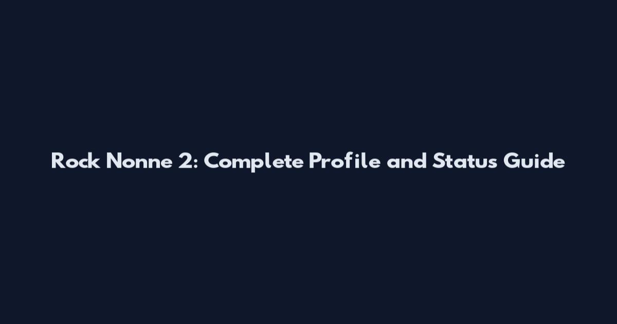Rock Nonne 2: Complete Profile and Status Guide