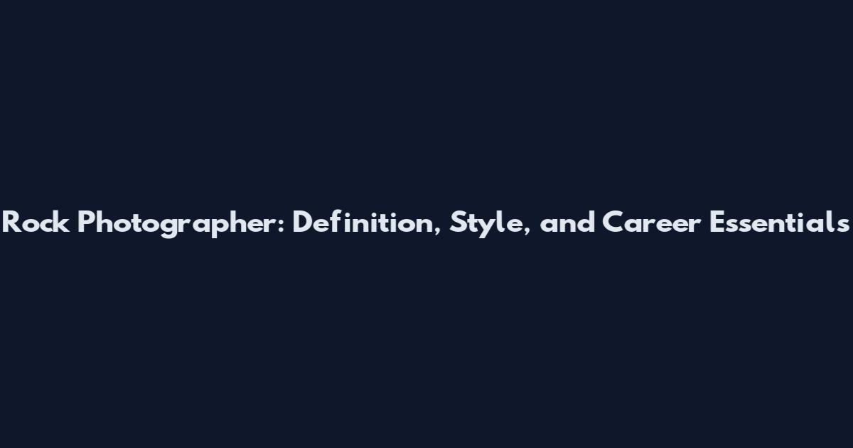 Rock Photographer: Definition, Style, and Career Essentials