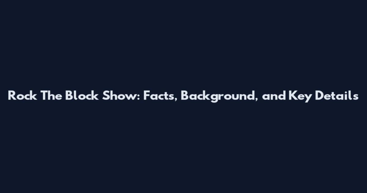 Rock The Block Show: Facts, Background, and Key Details