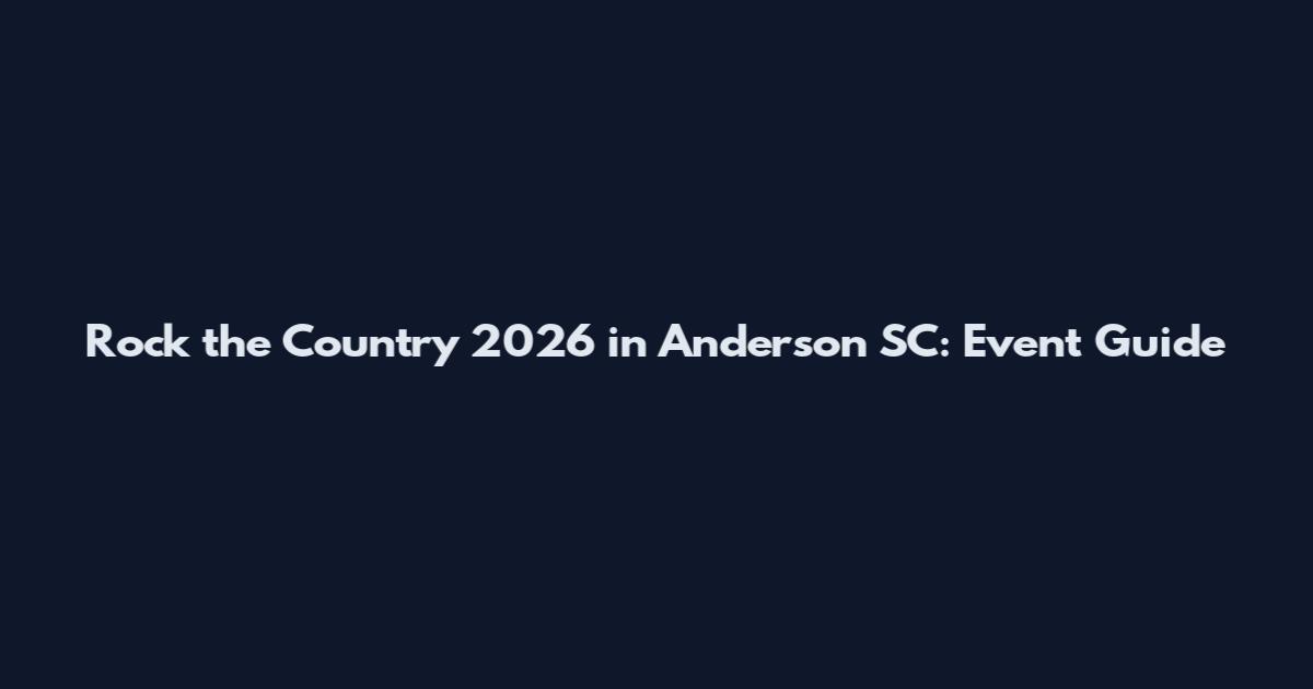 Rock the Country 2026 in Anderson SC: Event Guide