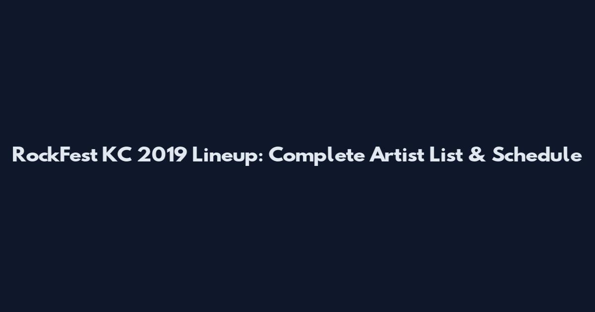 RockFest KC 2019 Lineup: Complete Artist List & Schedule