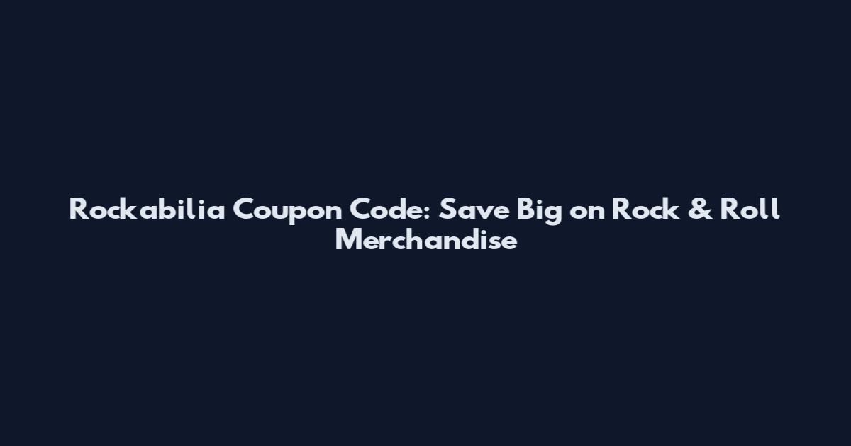Rockabilia Coupon Code: Save Big on Rock & Roll Merchandise