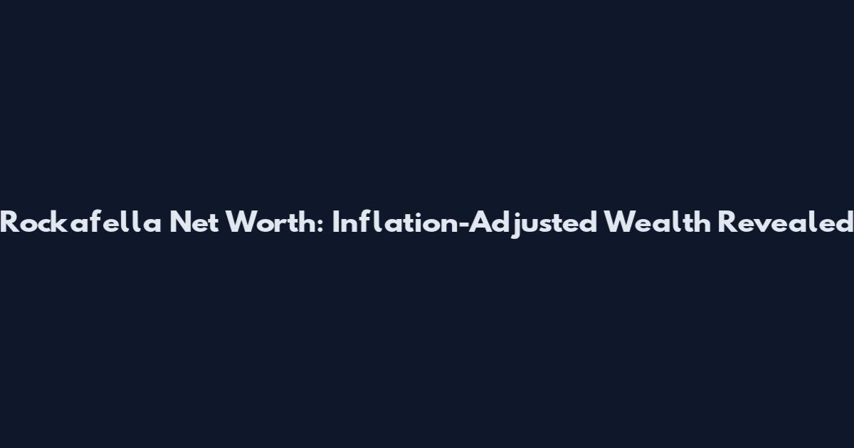 Rockafella Net Worth: Inflation-Adjusted Wealth Revealed