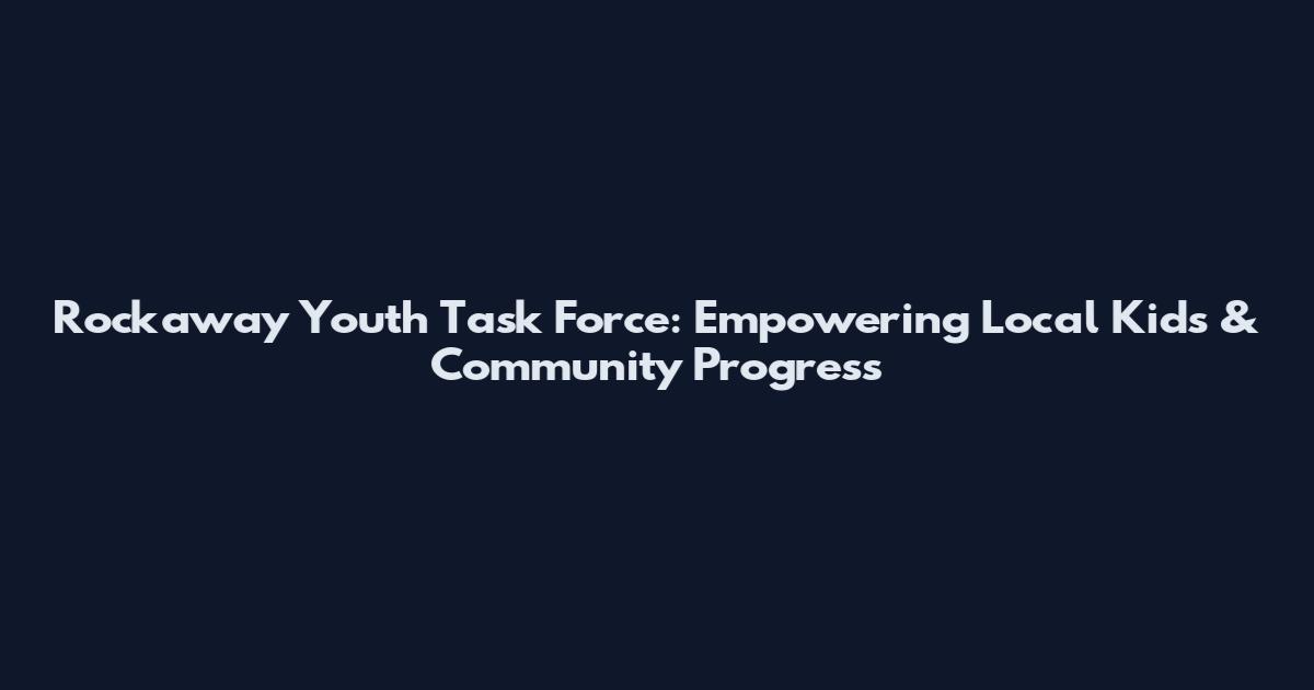 Rockaway Youth Task Force: Empowering Local Kids & Community Progress