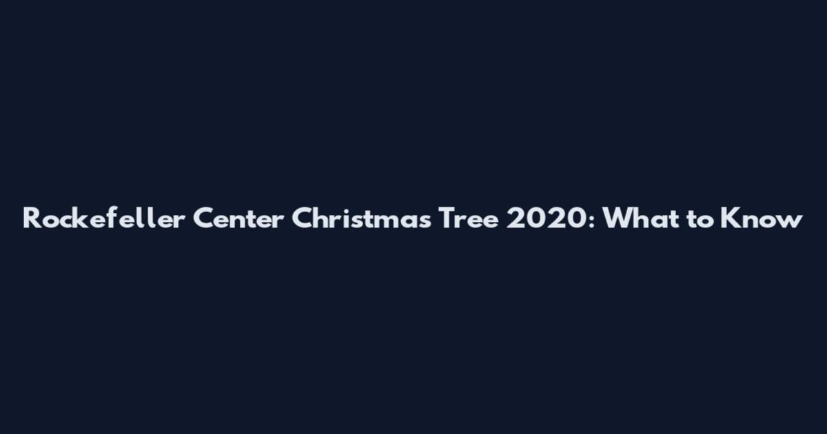 Rockefeller Center Christmas Tree 2020: What to Know