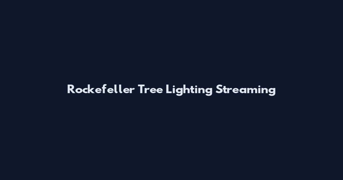 Rockefeller Tree Lighting Streaming