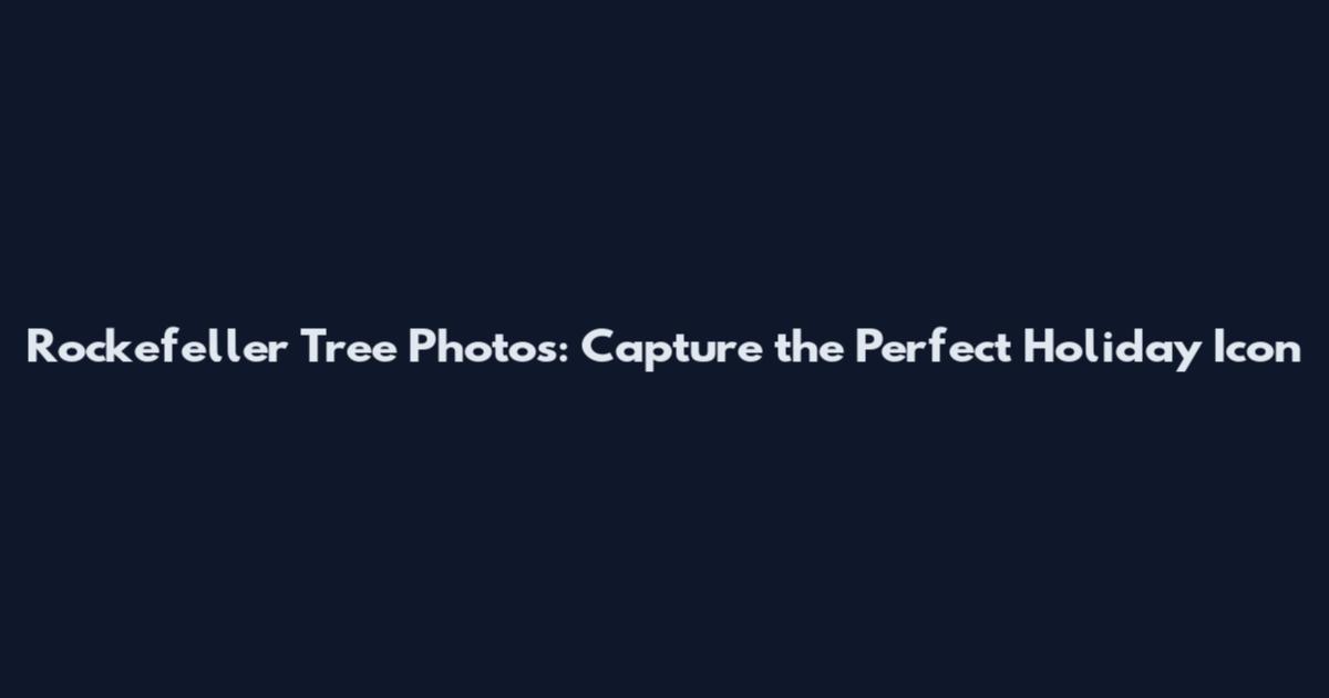 Rockefeller Tree Photos: Capture the Perfect Holiday Icon