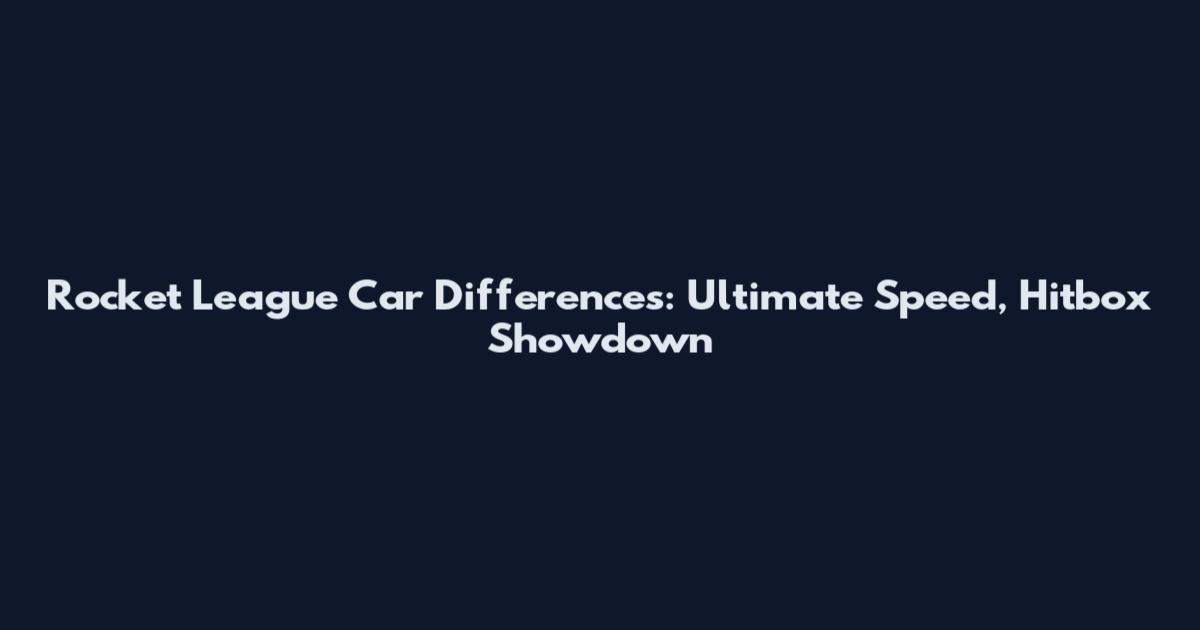 Rocket League Car Differences: Ultimate Speed, Hitbox Showdown