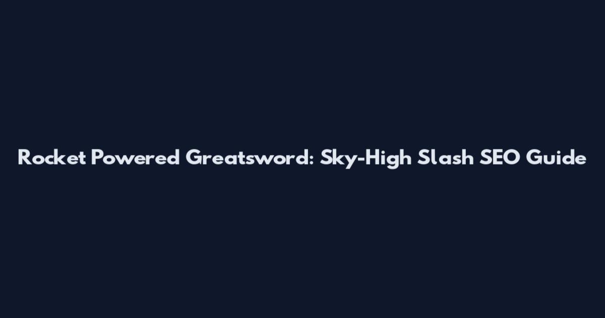 Rocket Powered Greatsword: Sky-High Slash SEO Guide