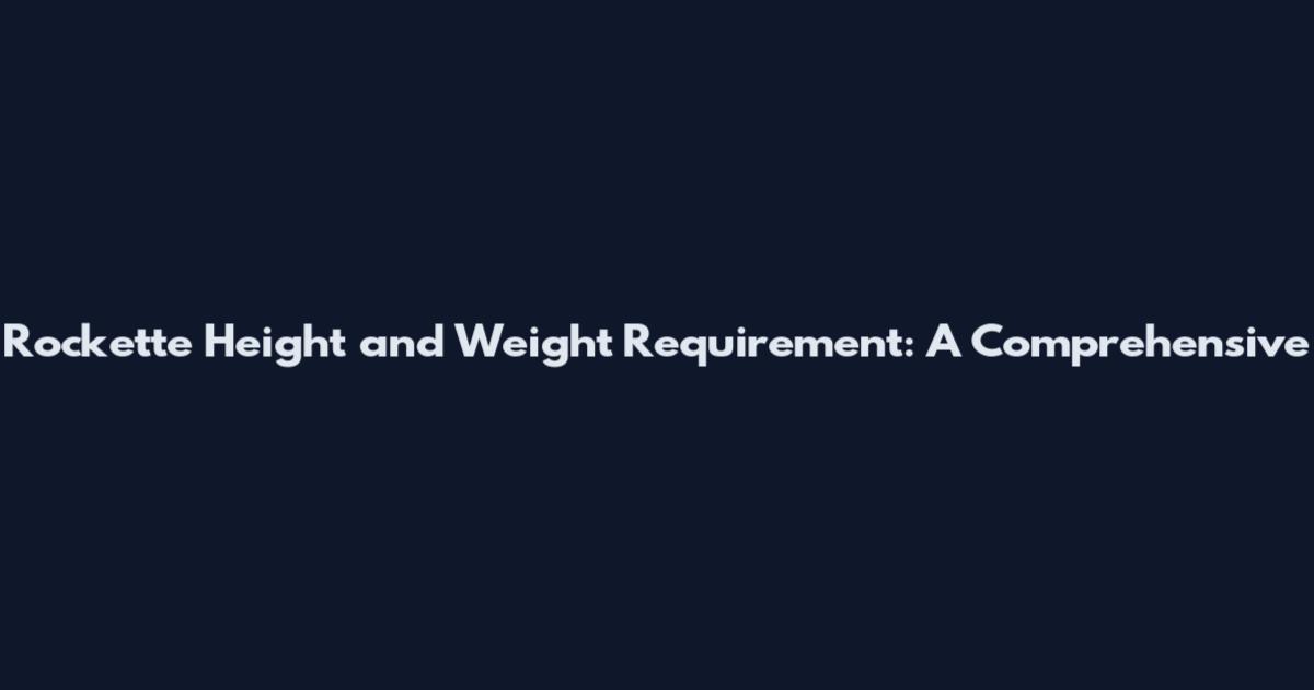 Rockette Height and Weight Requirement: A Comprehensive