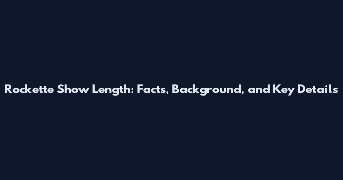Rockette Show Length: Facts, Background, and Key Details