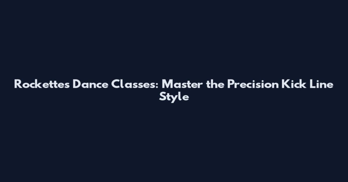 Rockettes Dance Classes: Master the Precision Kick Line Style
