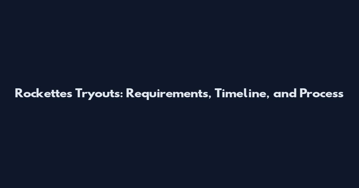 Rockettes Tryouts: Requirements, Timeline, and Process