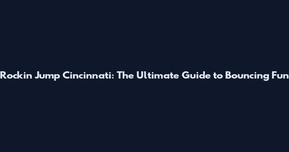 Rockin Jump Cincinnati: The Ultimate Guide to Bouncing Fun