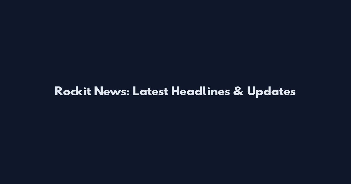 Rockit News: Latest Headlines & Updates