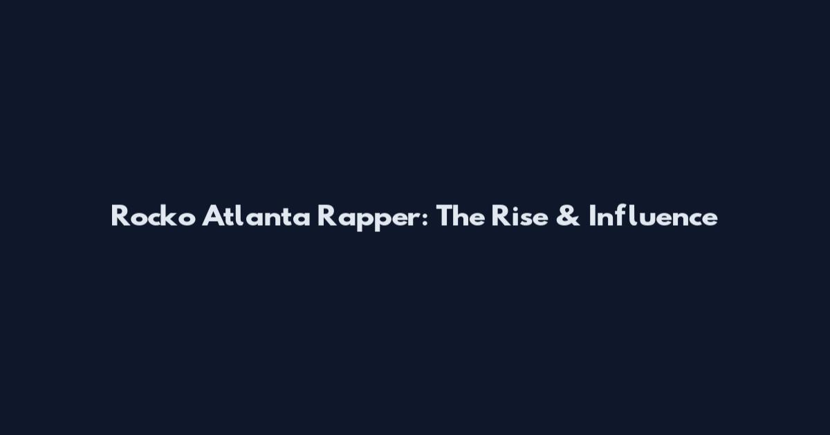 Rocko Atlanta Rapper: The Rise & Influence