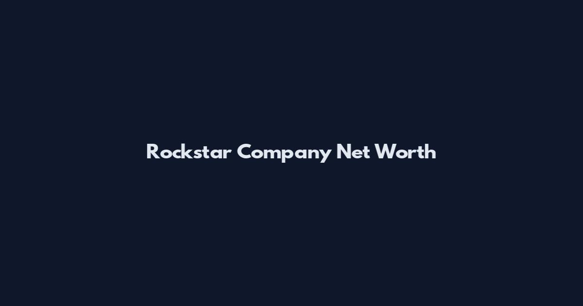 Rockstar Company Net Worth