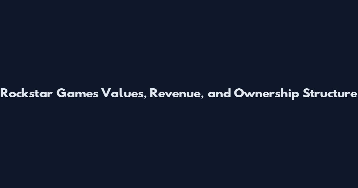 Rockstar Games Values, Revenue, and Ownership Structure