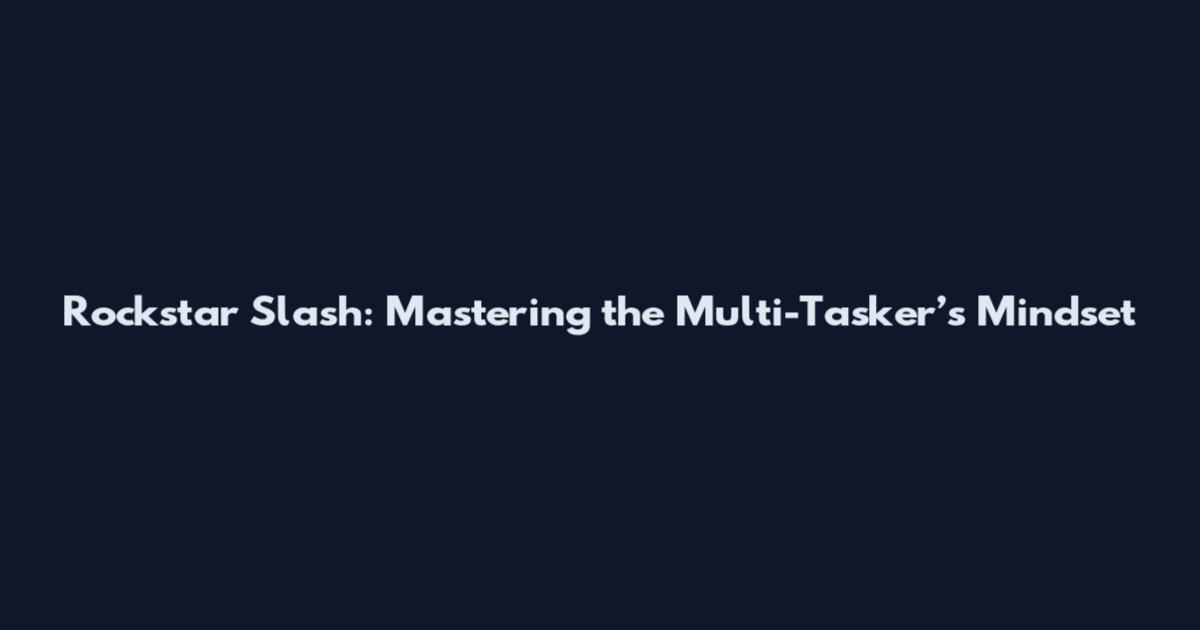 Rockstar Slash: Mastering the Multi-Tasker’s Mindset