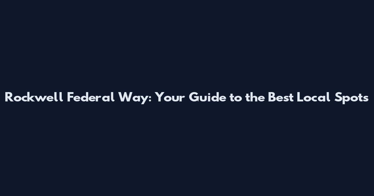 Rockwell Federal Way: Your Guide to the Best Local Spots