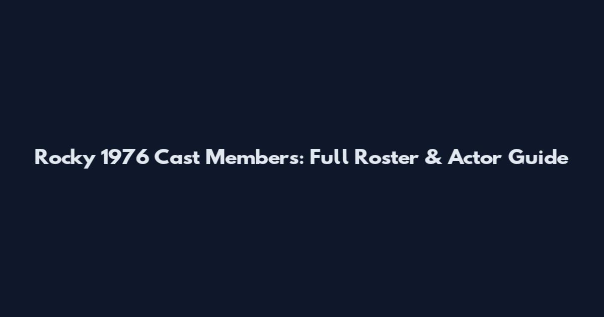 Rocky 1976 Cast Members: Full Roster & Actor Guide