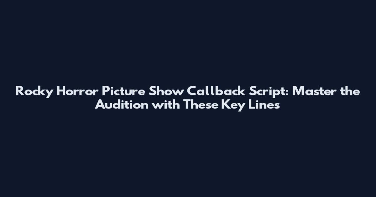 Rocky Horror Picture Show Callback Script: Master the Audition with These Key Lines
