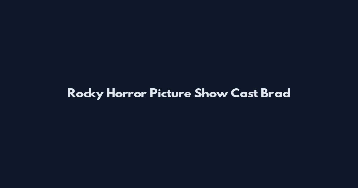 Rocky Horror Picture Show Cast Brad