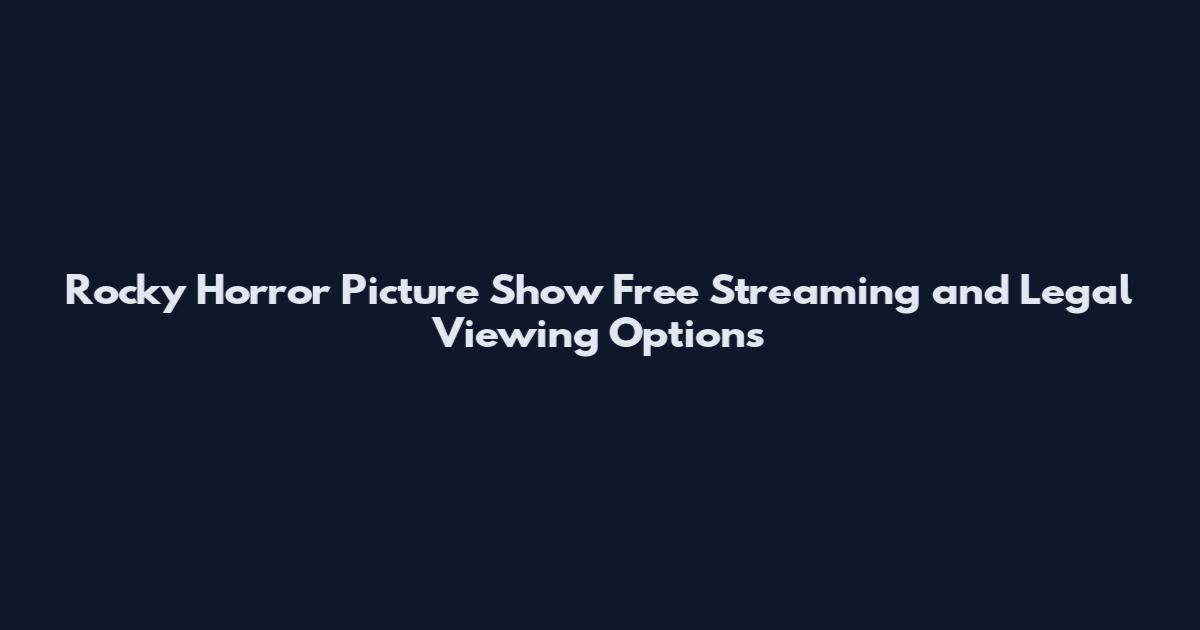 Rocky Horror Picture Show Free Streaming and Legal Viewing Options